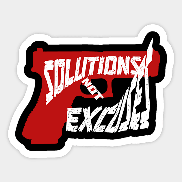 Gun Control Solutions Not Excuses Gun Violence Sticker by We Print On Gifts